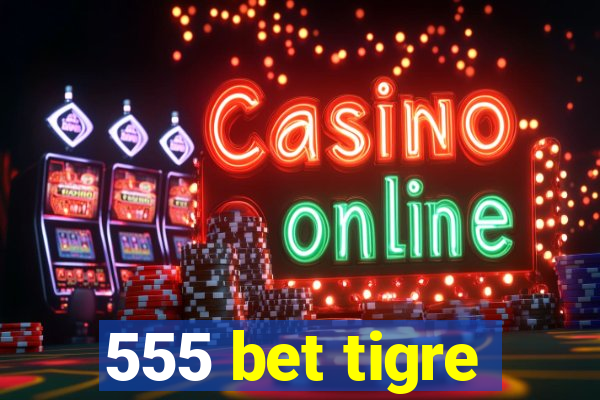 555 bet tigre